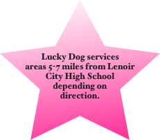 Lucky Dog services areas 5-7 miles from Lenoir City High School depending on direction.